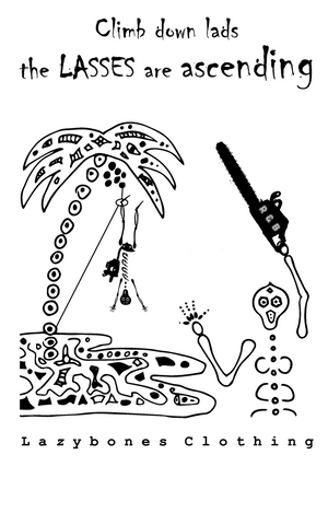 This T-shirt features the slogan climb down lads the lasses are ascending. The image is of a skeleton hanging by a rope from a palm tree by its foot and a lady skeleton holding a chainsaw above her head